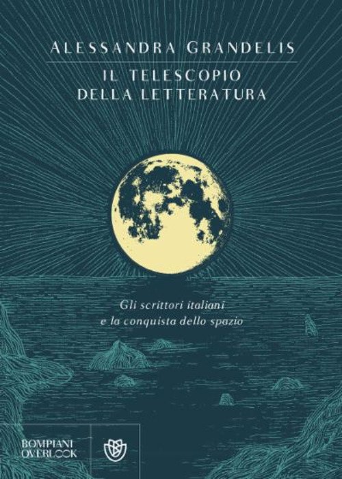 Il telescopio della letteratura. Gli scrittori italiani e la conquista …