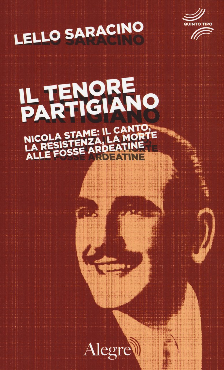 Il tenore partigiano. Nicola Stame: il canto, la resistenza, la …