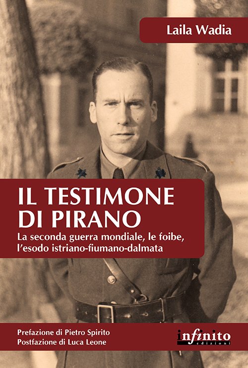 Il testimone di Pirano. La seconda guerra mondiale, le foibe, …