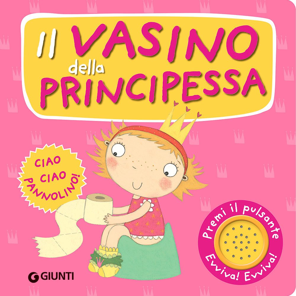 Il vasino della principessa. Premi il pulsante. Evviva! Evviva! Ediz. …