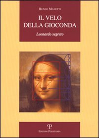 Il velo della Gioconda. Leonardo segreto