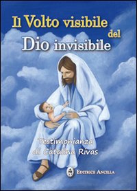 Il volto visibile del Dio invisibile. Testimonianza di Catalina Rivas