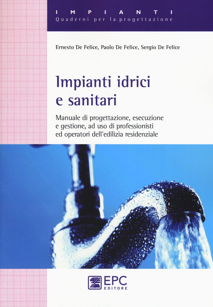 Impianti idrici e sanitari. Manuale di progettazione, esecuzione e gestione, …
