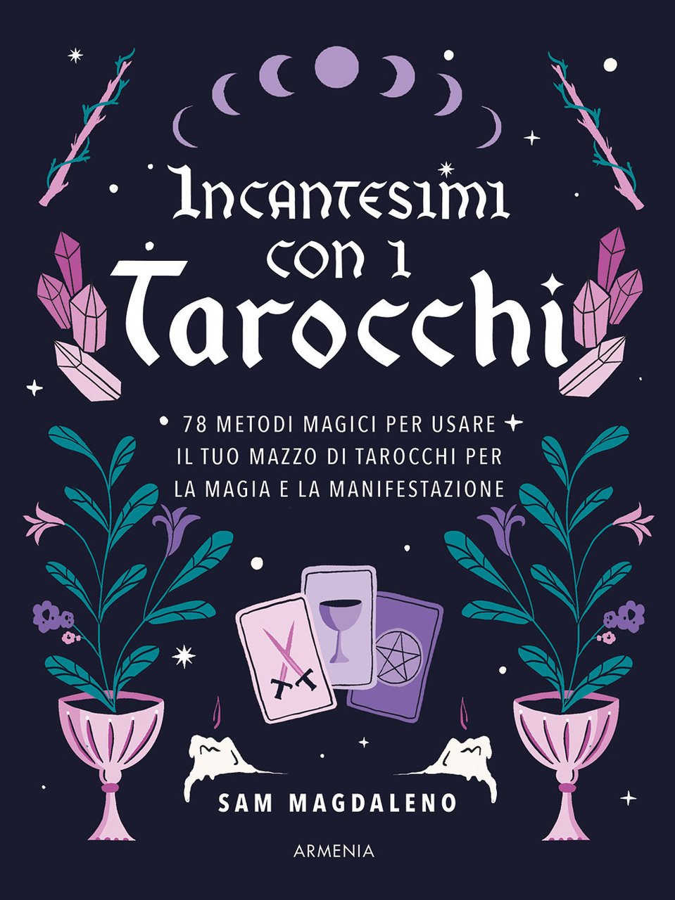 Incantesimi con i tarocchi. 78 metodi magici per usare il …
