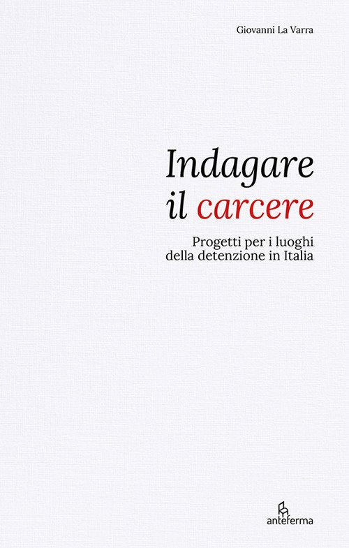 Indagare il carcere. Progetti per i luoghi della detenzione in …