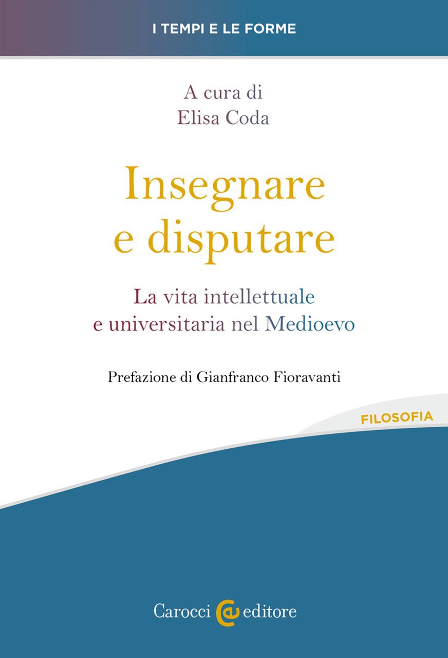 Insegnare e disputare. La vita intellettuale e universitaria nel Medioevo