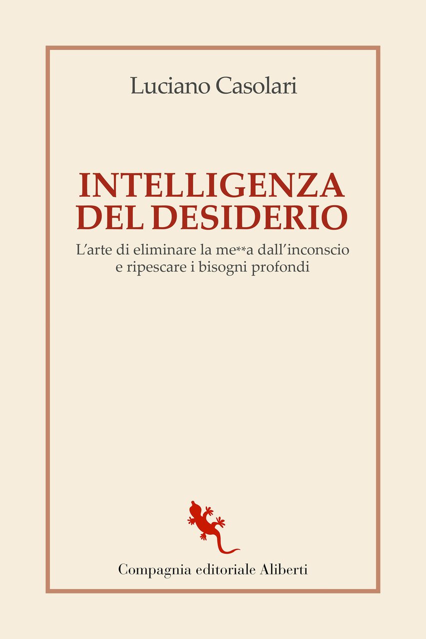 Intelligenza del desiderio. L'arte di eliminare la me**a dall'inconscio e …
