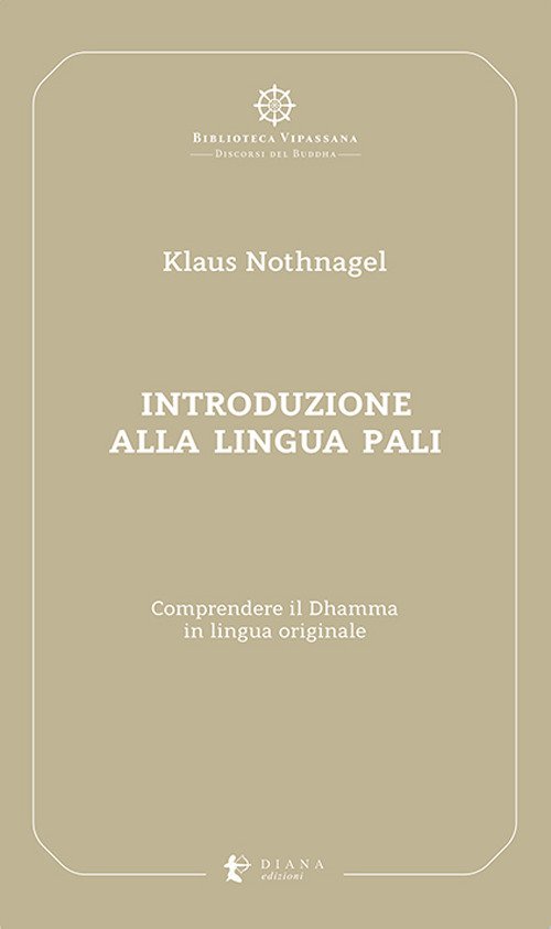 Introduzione alla lingua pali. Comprendere il Dhamma in lingua originale