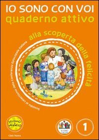 Io sono con voi. Alla scoperta della felicità. Quaderno attivo. …