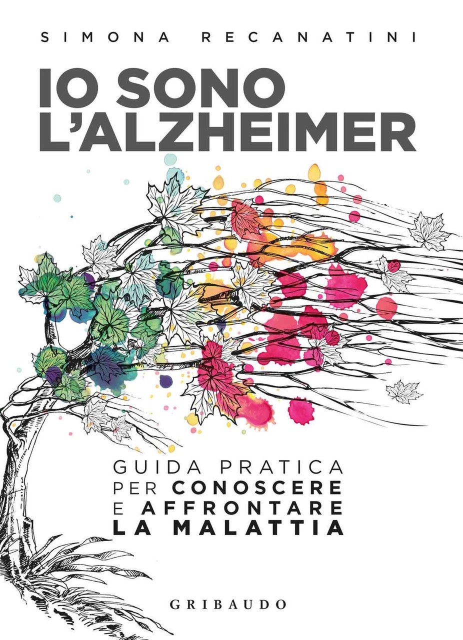 Io sono l'Alzheimer. Guida pratica per conoscere e affrontare la …