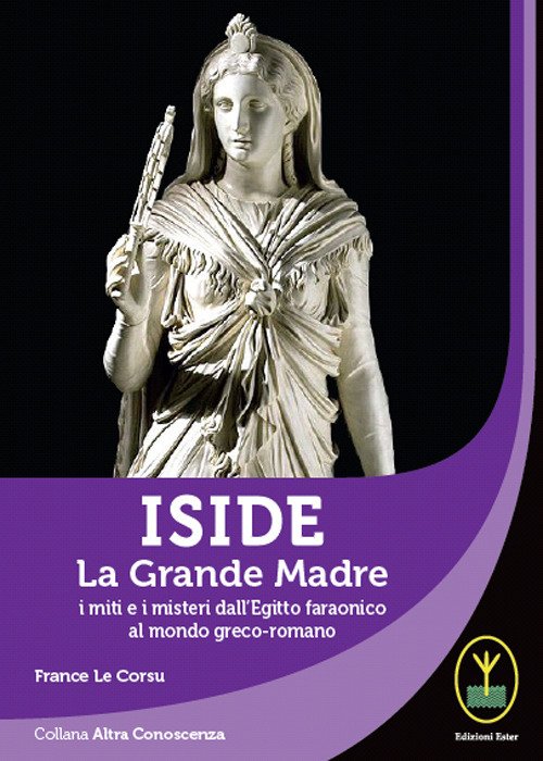 Iside. La Grande Madre. I miti e i misteri dall'Egitto … | Immagine principale