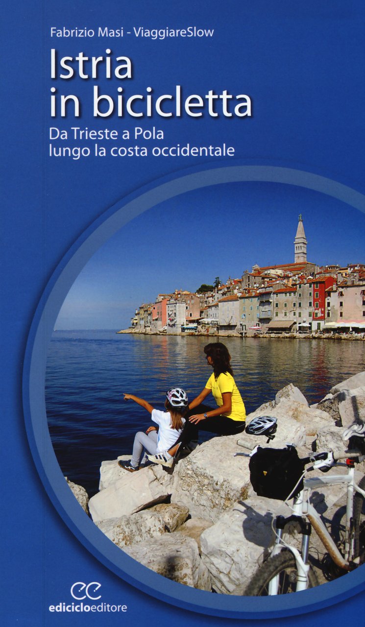 Istria in bicicletta. Da Trieste a Pola lungo la costa …
