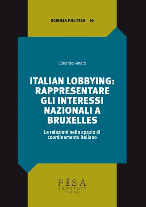 Italian lobbying: rappresentare gli interessi nazionali a Bruxelles. Le relazioni …