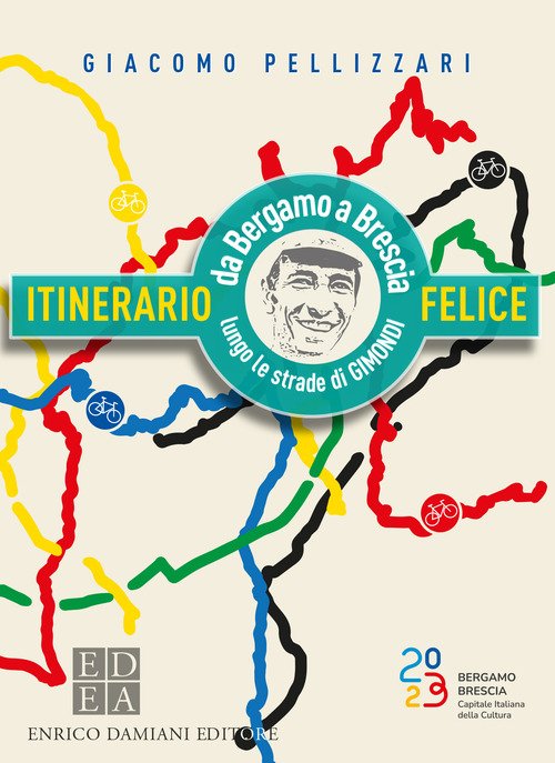 Itinerario felice. Da Bergamo a Brescia lungo le strade di …