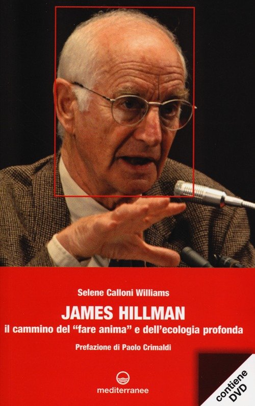 James Hillman. Il cammino del «fare anima» e dell'ecologia profonda. …