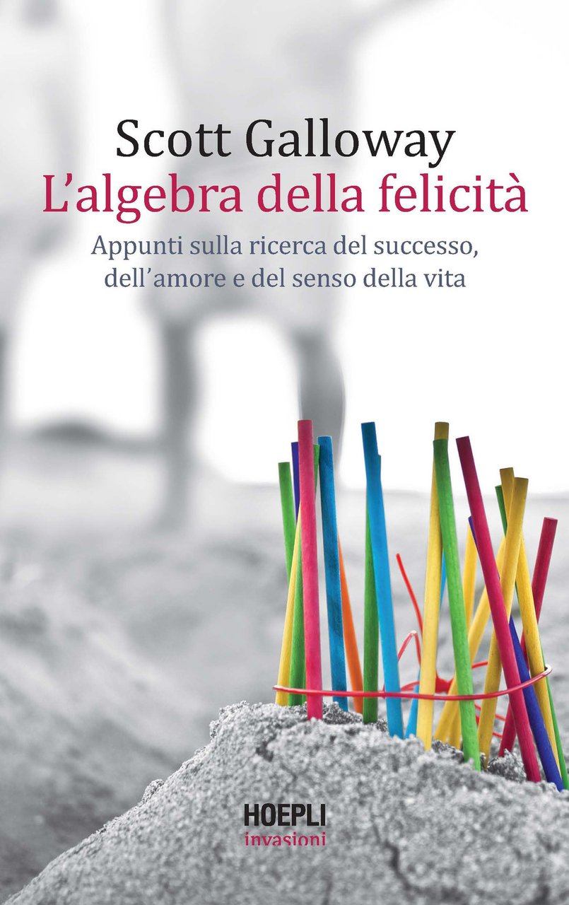 L'algebra della felicità. Appunti sulla ricerca del successo, dell'amore e …