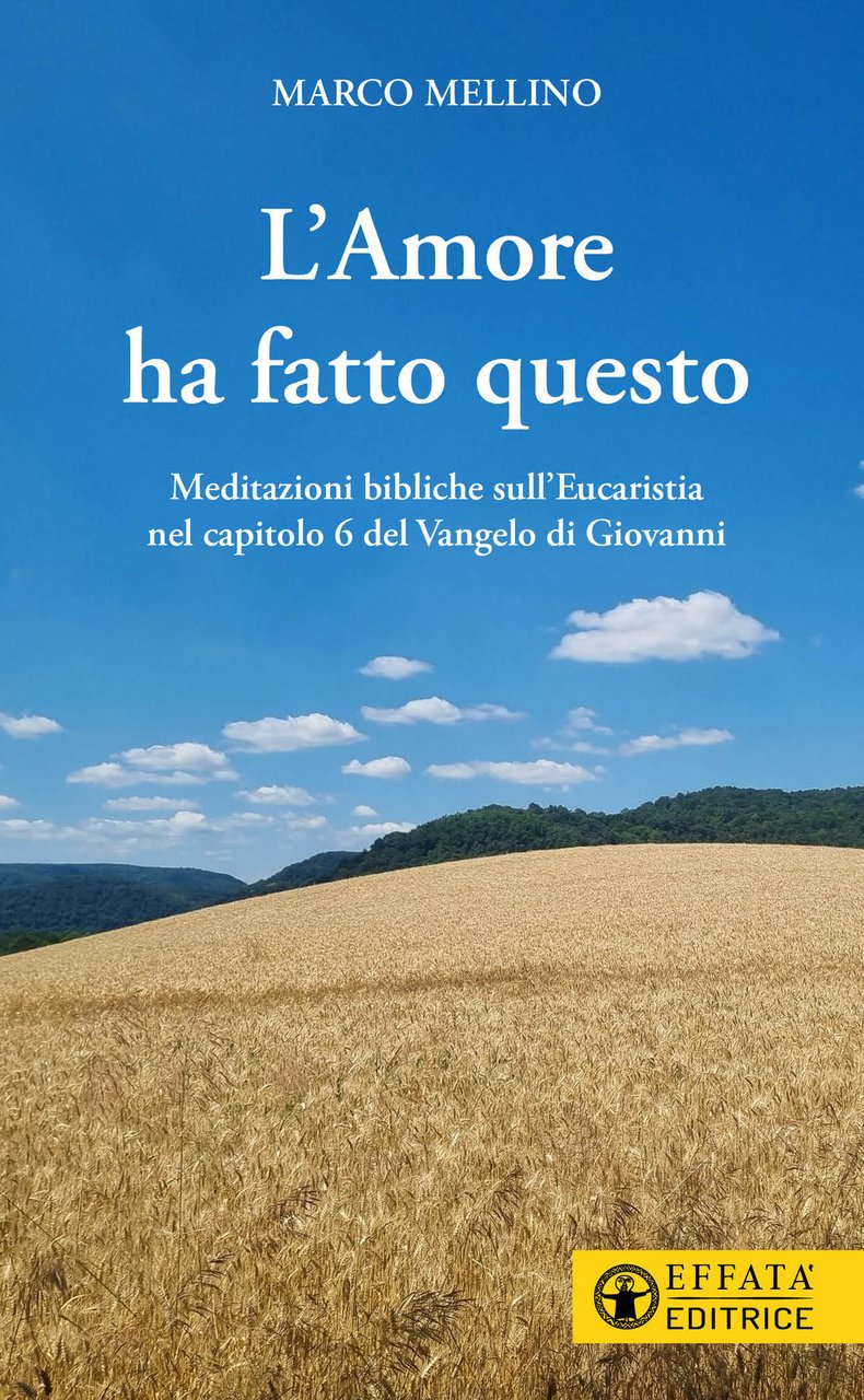 L'amore ha fatto questo. Meditazioni bibliche sull'Eucaristia nel capitolo 6 …