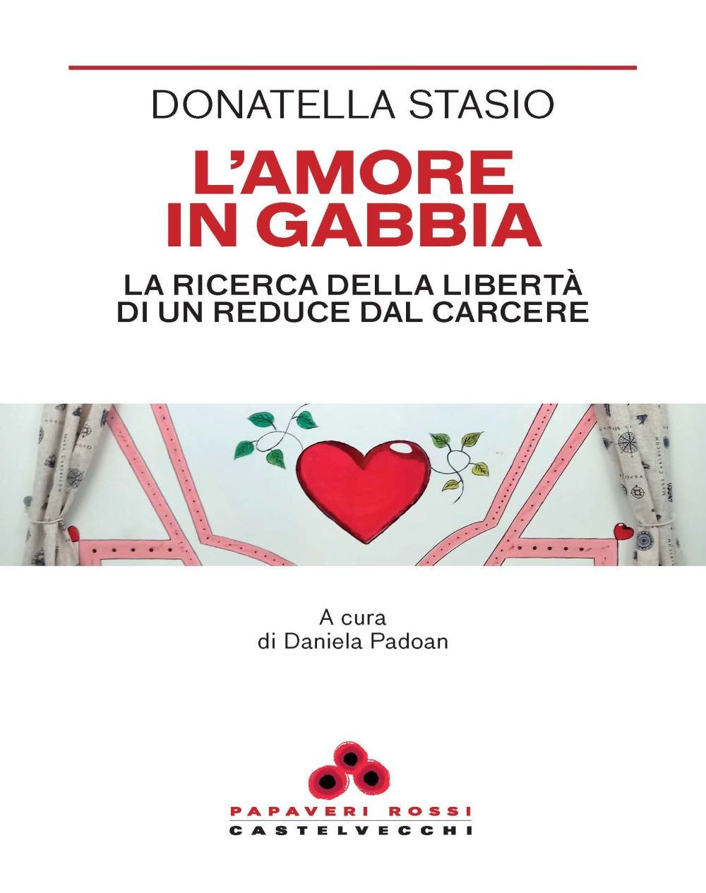 L'amore in gabbia. La ricerca della libertà di un reduce …