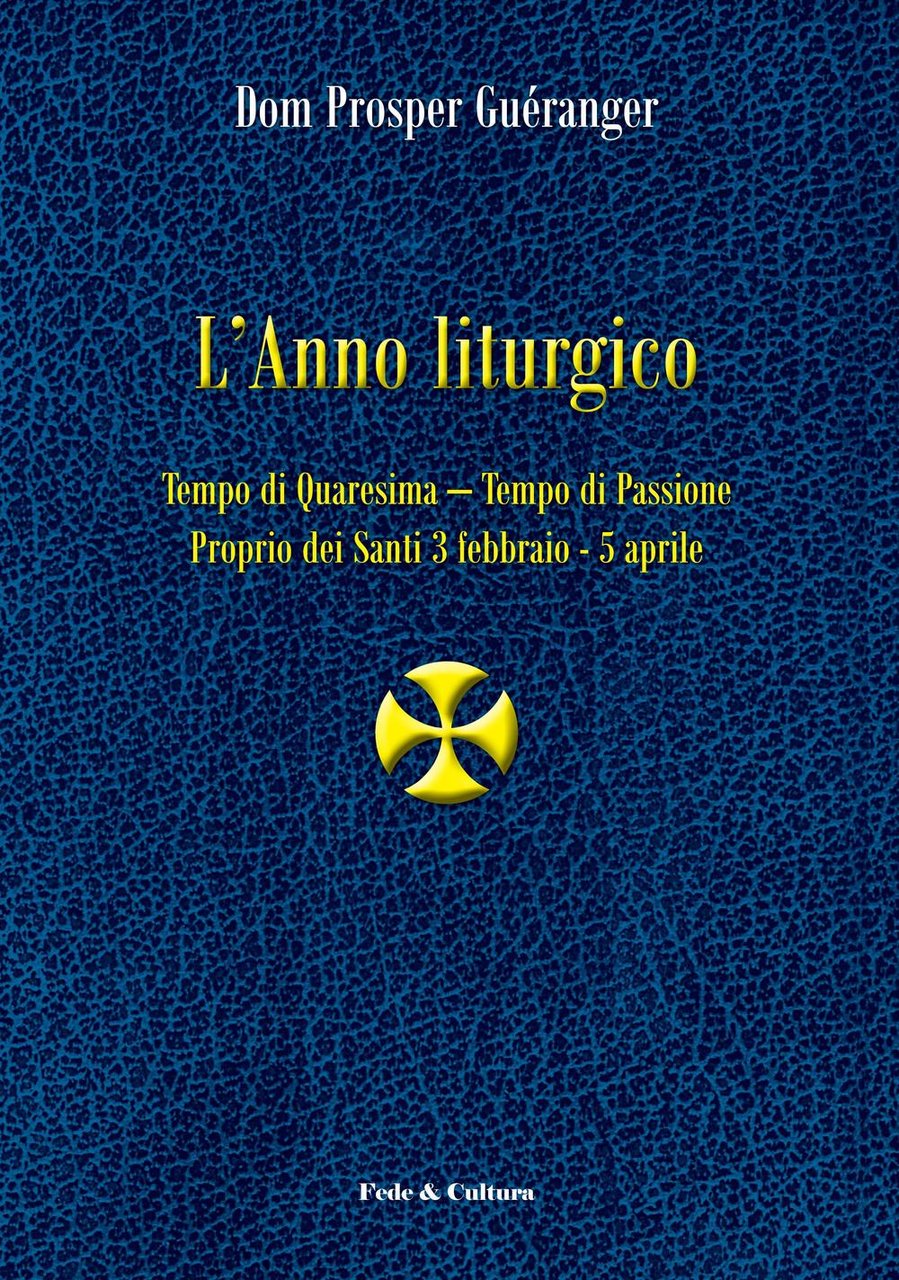 L'anno liturgico. Vol. 2: Tempo di Quaresima. Tempo di Passione. …