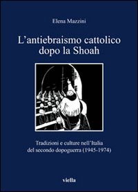 L'antiebraismo cattolico dopo la Shoah. Tradizioni e culture nell'Italia del …