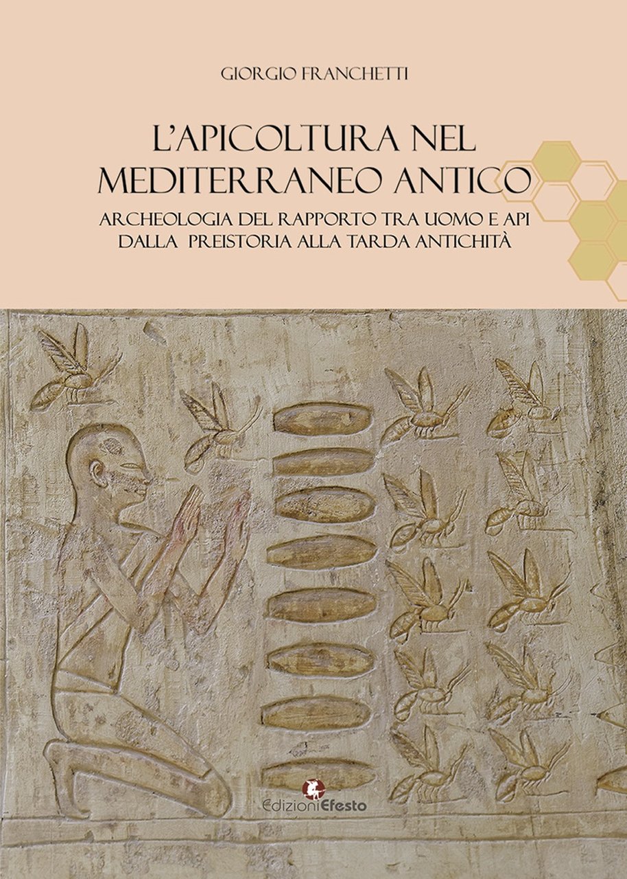 L'apicoltura nel Mediterraneo antico. Archeologia del rapporto tra uomo e …