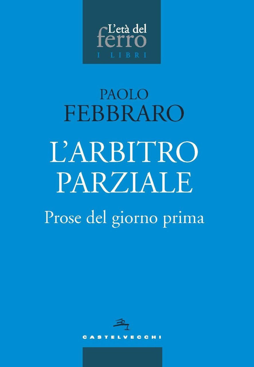 L'arbitro parziale. Prose del giorno prima | Immagine principale