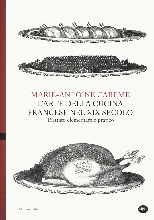 L'arte della cucina francese nel XIX secolo. Trattato elementare e …