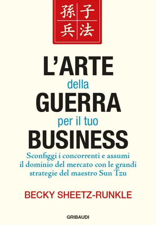 L'arte della guerra per il tuo business. Sconfiggi i concorrenti …