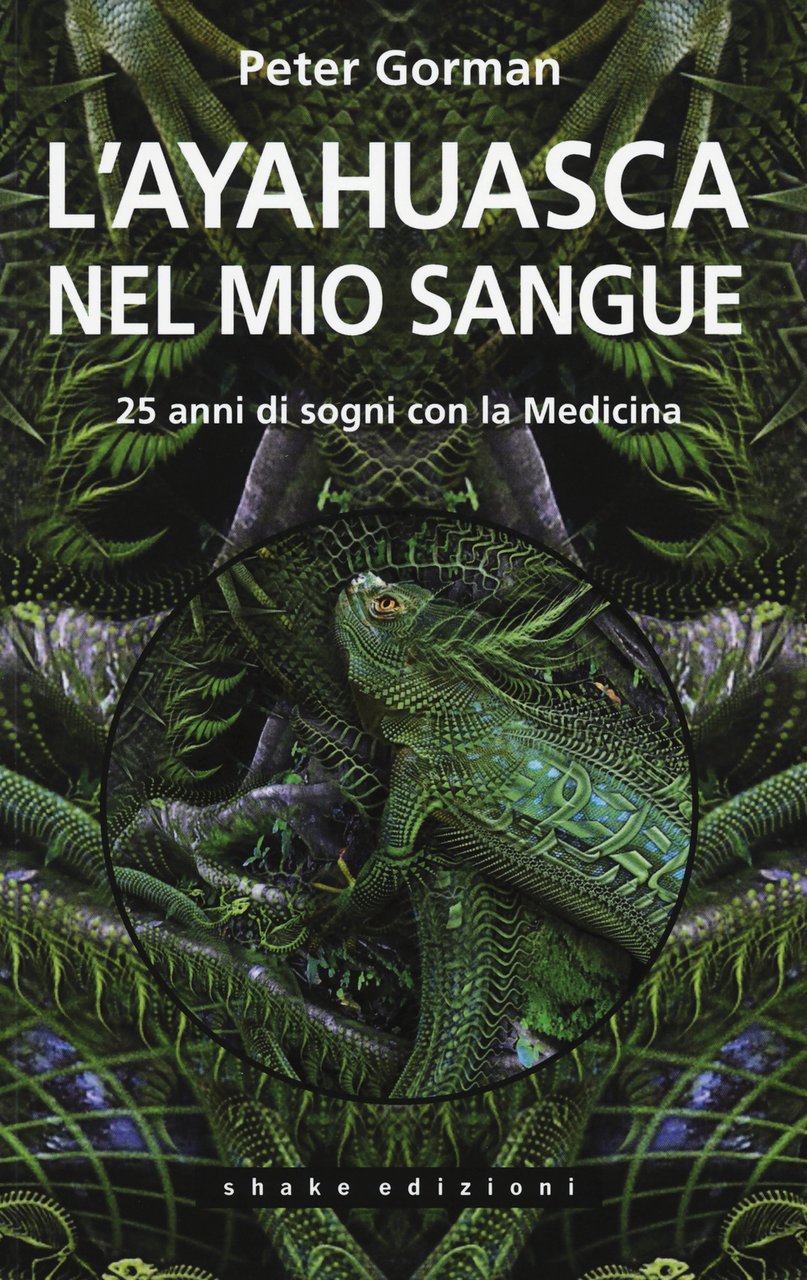 L'ayahuasca nel mio sangue. 25 anni di sogni con la …
