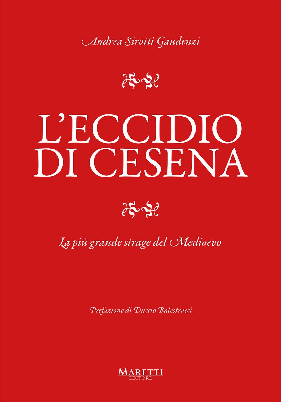 L'eccidio di Cesena. La più grande strage del Medio Evo. …