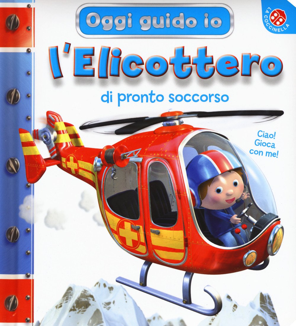 L'elicottero di pronto soccorso. Oggi guido io. Ediz. a colori