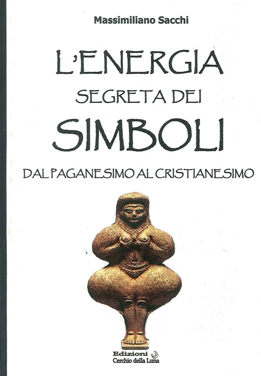 L'energia segreta dei simboli. Dal paganesimo al cristianesimo