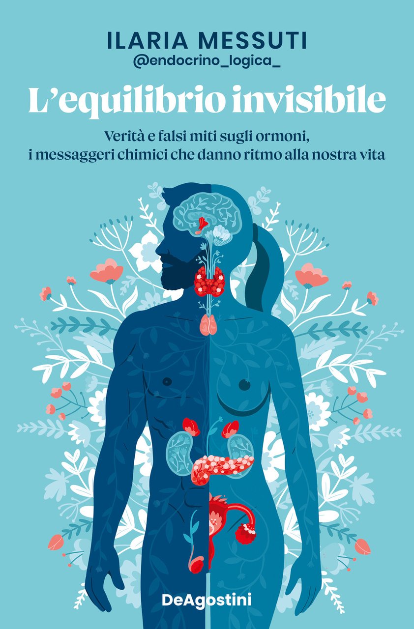 L'equilibrio invisibile. Verità e falsi miti sugli ormoni, i messaggeri …