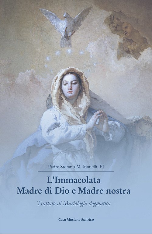 L'Immacolata Madre di Dio e Madre nostra. Trattato di Mariologia …
