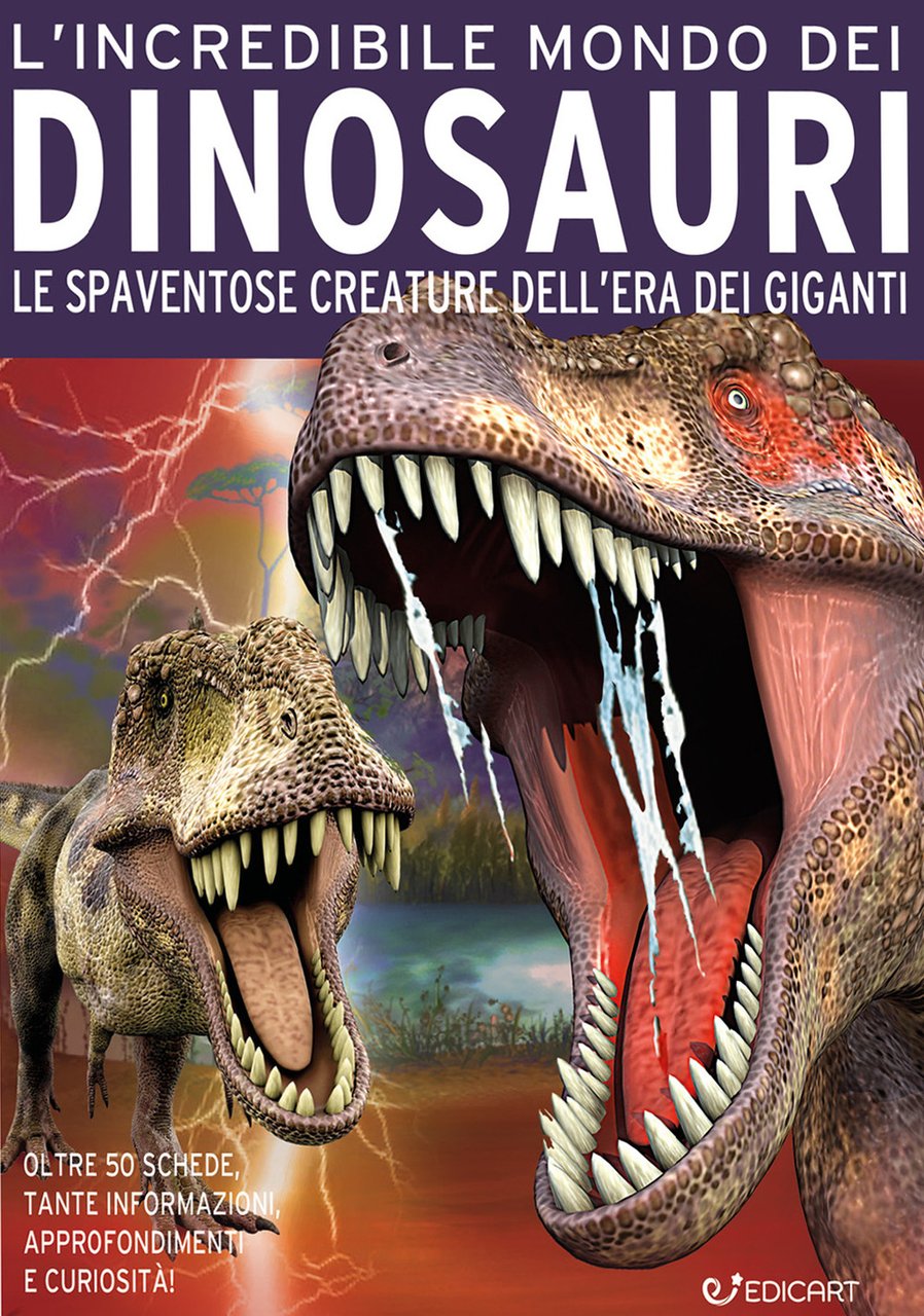 L'incredibile mondo dei dinosauri. Le spaventose creature dell'era dei giganti. …