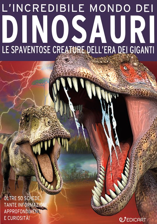 L'incredibile mondo dei dinosauri. Le spaventose creature dell'era dei giganti. Ediz. a colori