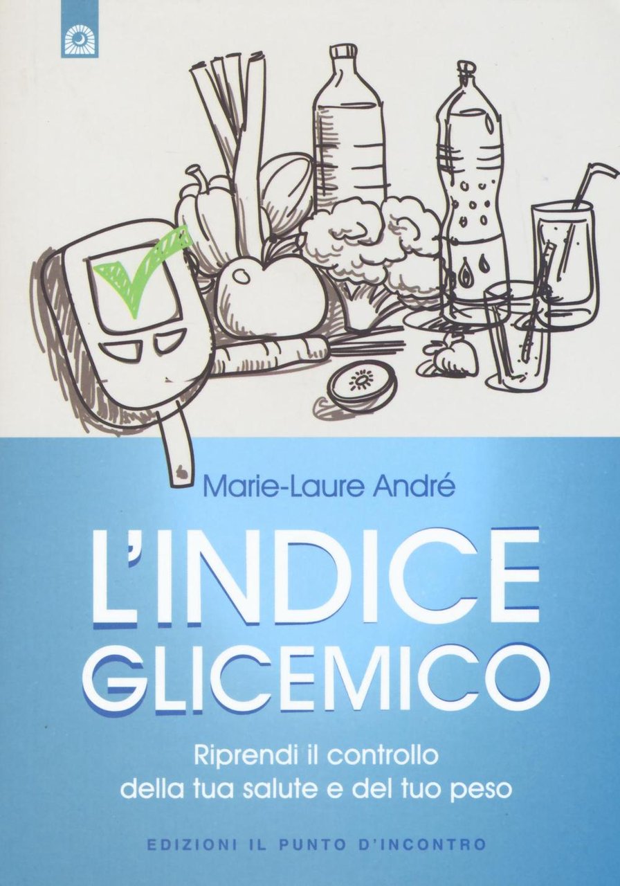 L'indice glicemico. Riprendi il controllo della tua salute e del …