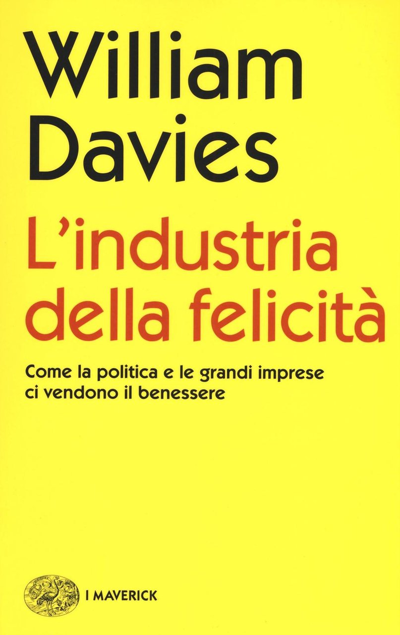 L'industria della felicità. Come la politica e le grandi imprese …