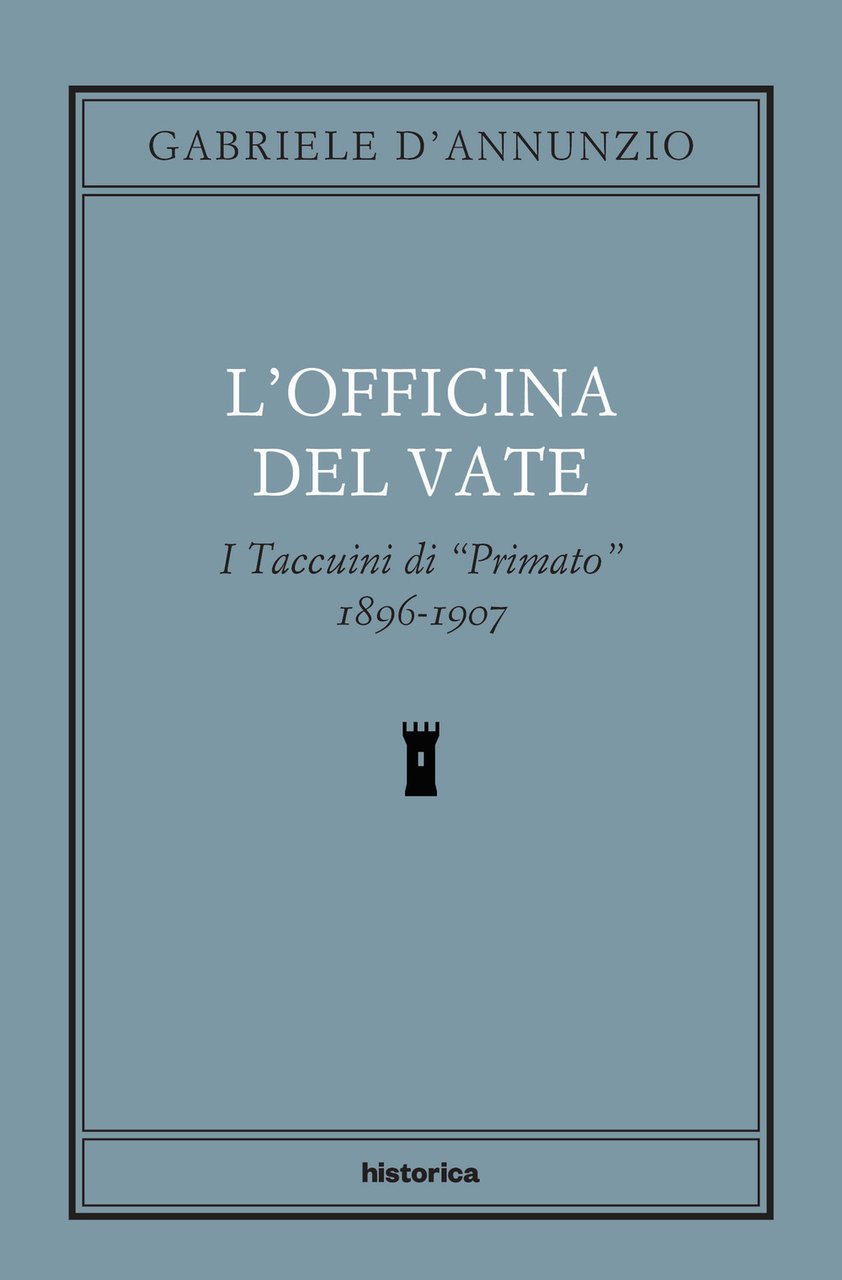 L'officina del Vate. I Taccuini di «Primato» 1896-1907