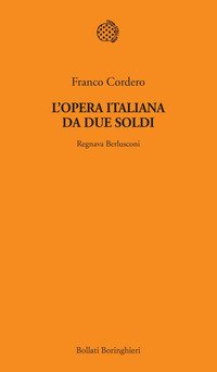 L'opera italiana da due soldi. Regnava Berlusconi