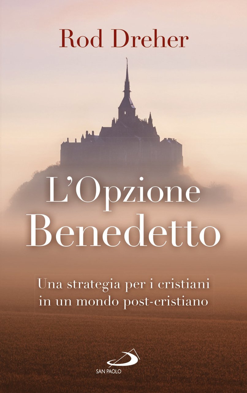 L'opzione Benedetto. Una strategia per i cristiani in un mondo …