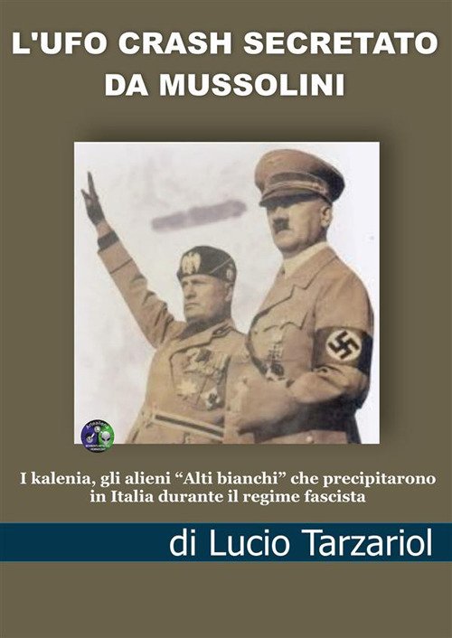 L'Ufo crash secretato da Mussolini. I kalenia, gli alieni «Alti …