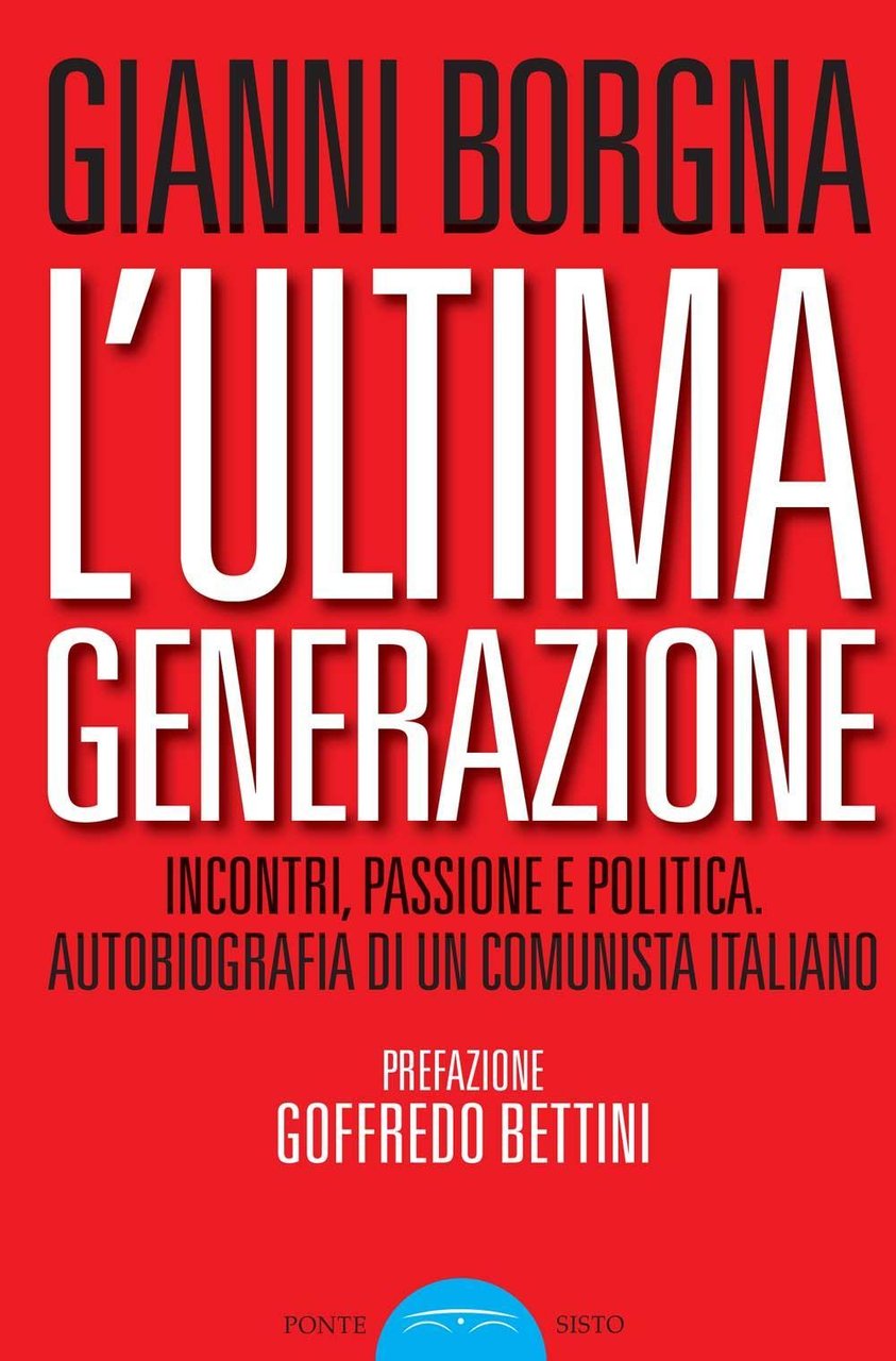 L'ultima generazione. Incontri, passione e politica. Autobiografia di un comunista … | Immagine principale