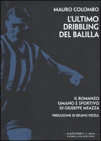 L'ultimo dribbling del Balilla. Il romanzo umano e sportivo di … | Immagine principale