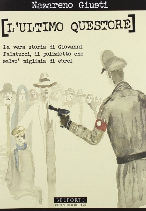 L'ultimo questore. La vera storia di Giovanni Palatucci, il poliziotto …