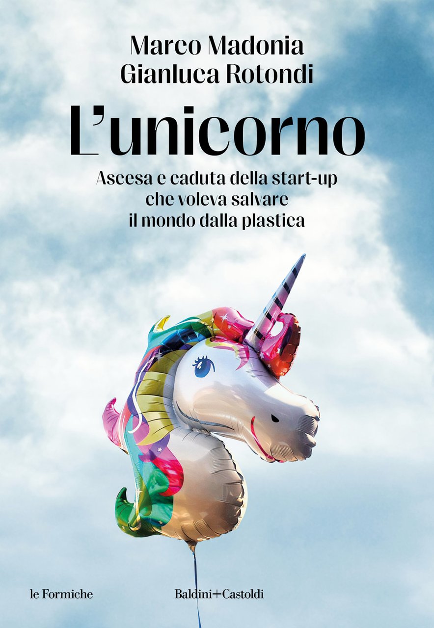 L'unicorno. Ascesa e caduta della start-up che voleva salvare il …