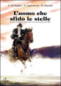 L'uomo che sfidò le stelle. Augusto Imperiali, il buttero che …