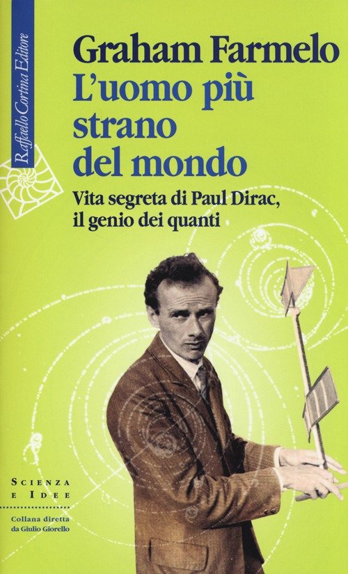 L'uomo più strano del mondo. Vita segreta di Paul Dirac, il genio dei ...