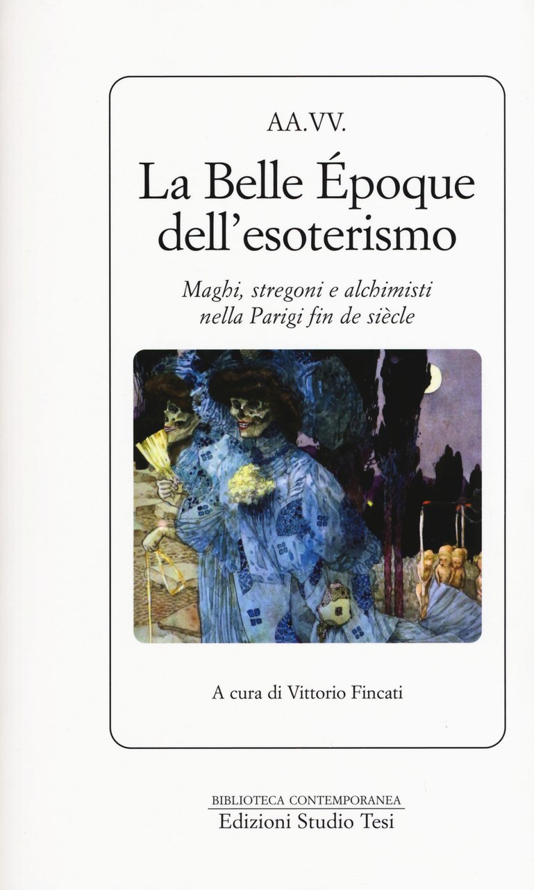 La Belle Époque dell'esoterismo. Maghi, stregoni e alchimisti nella Parigi …