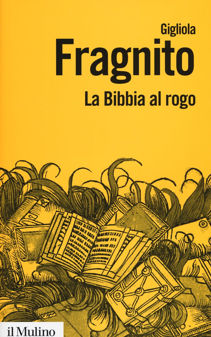 La Bibbia al rogo. La censura ecclesiastica e i volgarizzamenti …